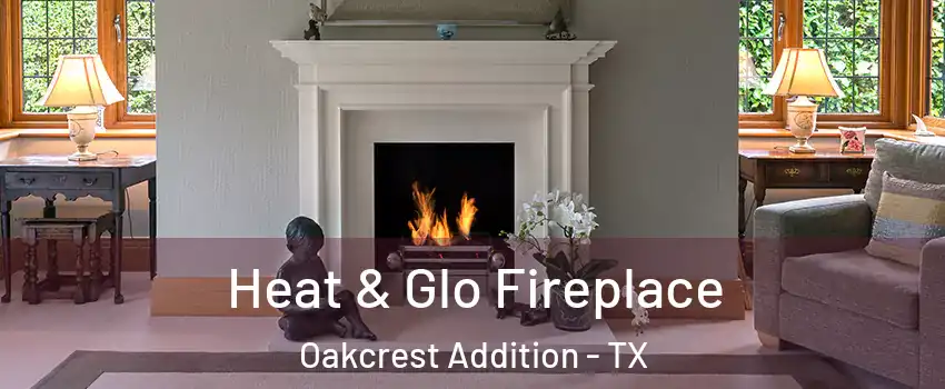Heat & Glo Fireplace Oakcrest Addition - TX