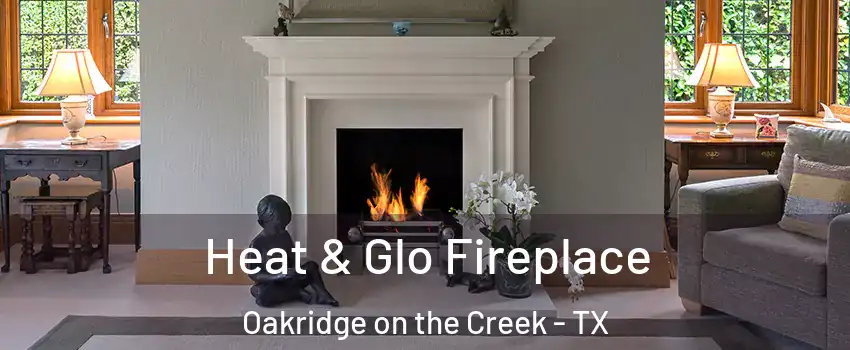 Heat & Glo Fireplace Oakridge on the Creek - TX