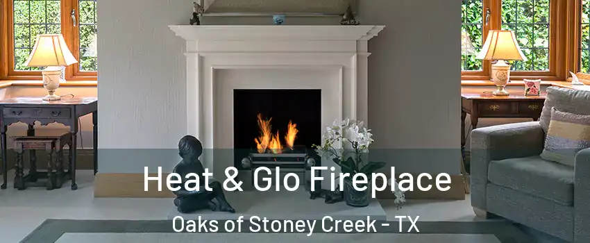 Heat & Glo Fireplace Oaks of Stoney Creek - TX