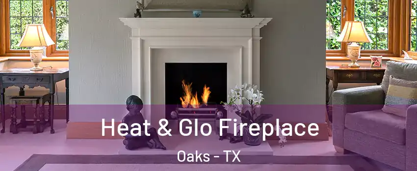 Heat & Glo Fireplace Oaks - TX
