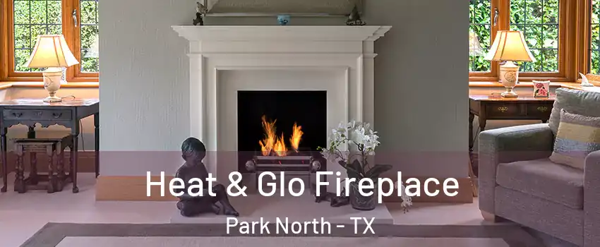Heat & Glo Fireplace Park North - TX