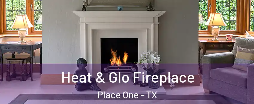 Heat & Glo Fireplace Place One - TX