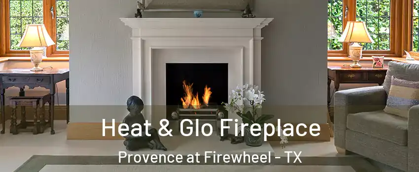 Heat & Glo Fireplace Provence at Firewheel - TX