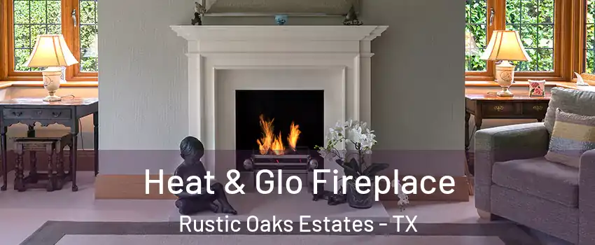 Heat & Glo Fireplace Rustic Oaks Estates - TX