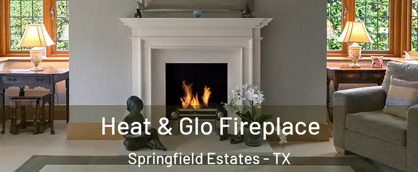Heat & Glo Fireplace Springfield Estates - TX