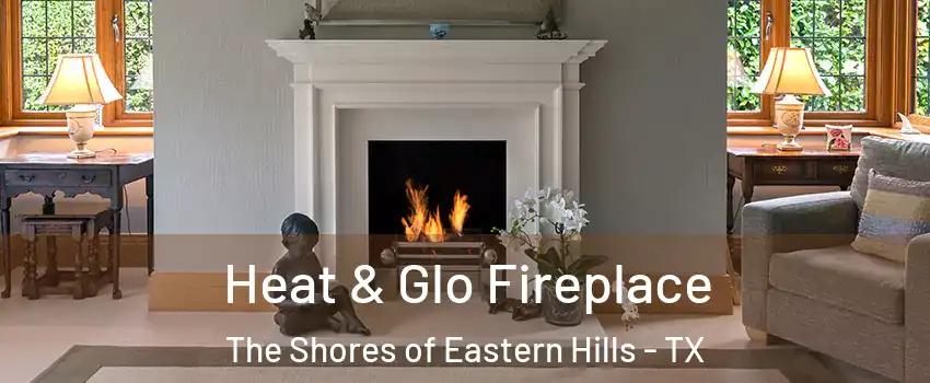Heat & Glo Fireplace The Shores of Eastern Hills - TX
