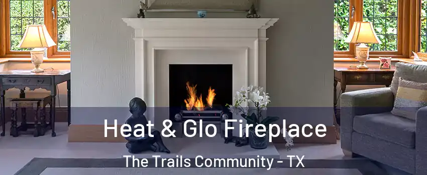 Heat & Glo Fireplace The Trails Community - TX