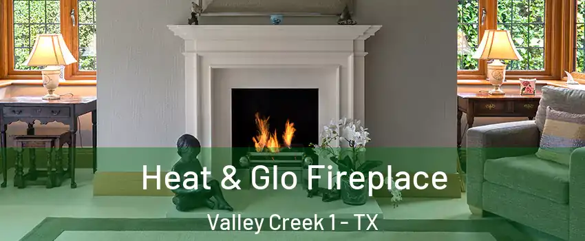 Heat & Glo Fireplace Valley Creek 1 - TX