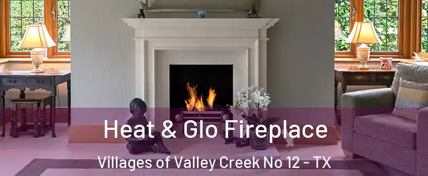 Heat & Glo Fireplace Villages of Valley Creek No 12 - TX