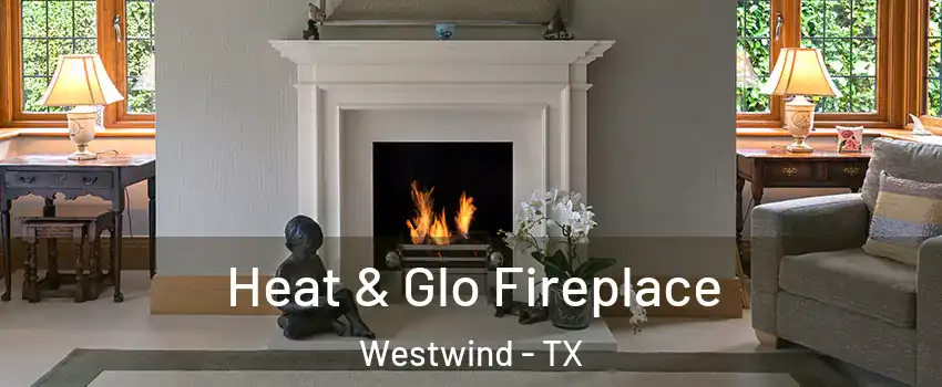 Heat & Glo Fireplace Westwind - TX