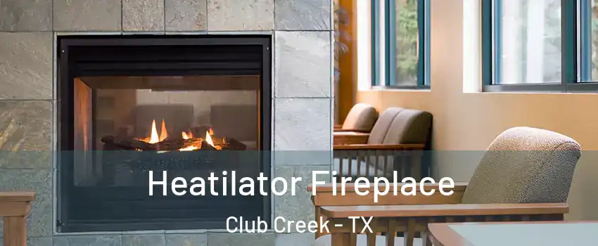 Heatilator Fireplace Club Creek - TX