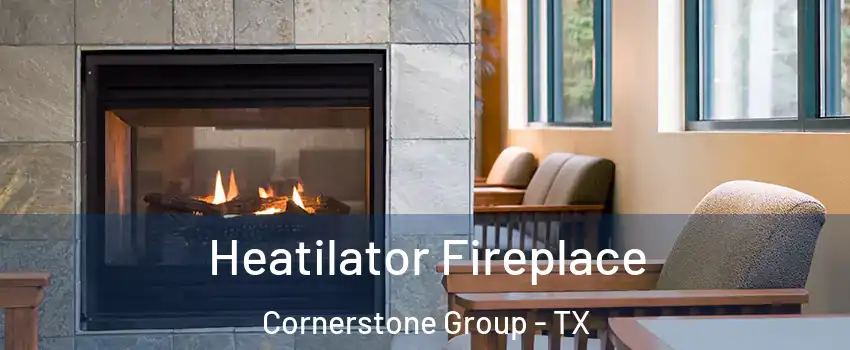 Heatilator Fireplace Cornerstone Group - TX