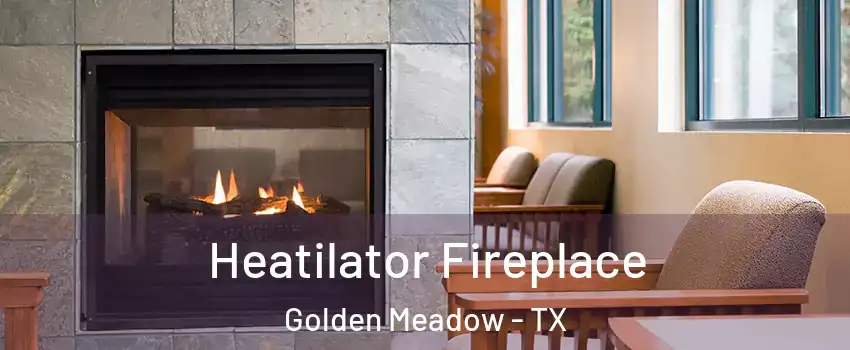 Heatilator Fireplace Golden Meadow - TX