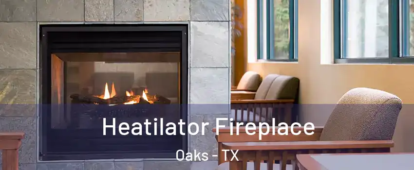 Heatilator Fireplace Oaks - TX