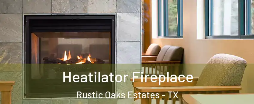 Heatilator Fireplace Rustic Oaks Estates - TX
