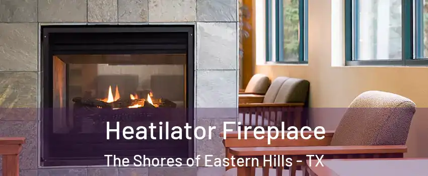 Heatilator Fireplace The Shores of Eastern Hills - TX