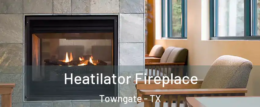 Heatilator Fireplace Towngate - TX