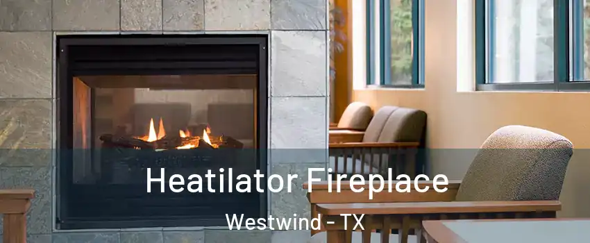 Heatilator Fireplace Westwind - TX