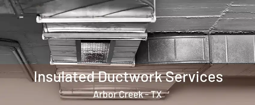 Insulated Ductwork Services Arbor Creek - TX