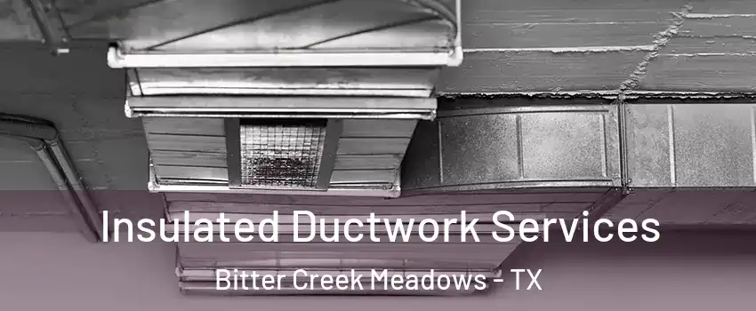 Insulated Ductwork Services Bitter Creek Meadows - TX