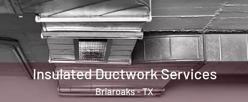 Insulated Ductwork Services Briaroaks - TX