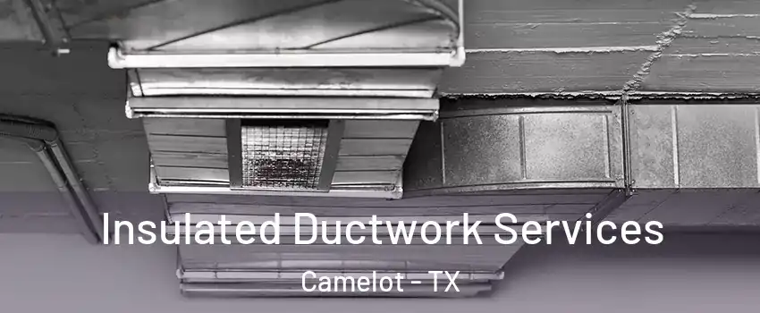 Insulated Ductwork Services Camelot - TX