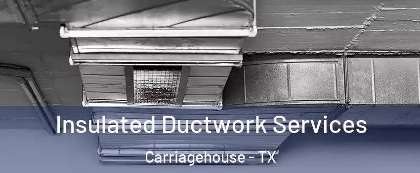 Insulated Ductwork Services Carriagehouse - TX
