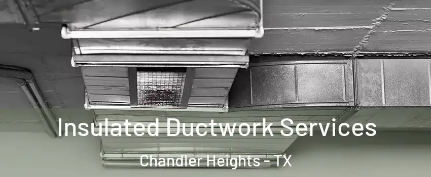 Insulated Ductwork Services Chandler Heights - TX