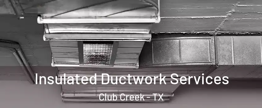 Insulated Ductwork Services Club Creek - TX