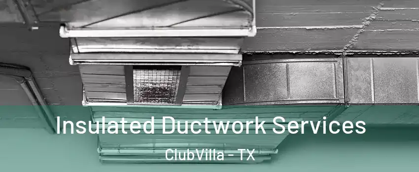 Insulated Ductwork Services ClubVilla - TX