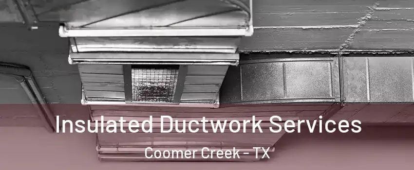 Insulated Ductwork Services Coomer Creek - TX