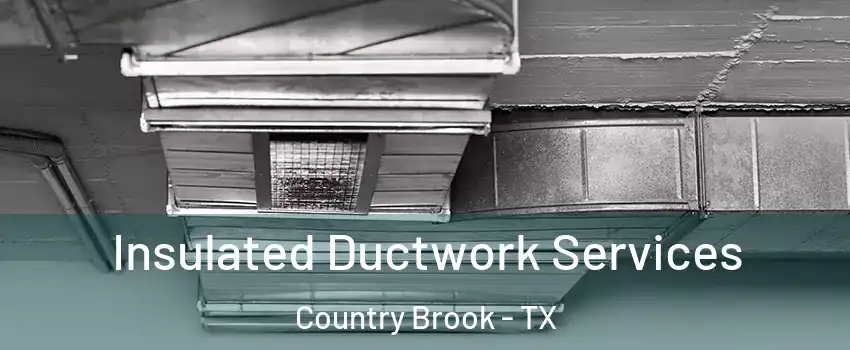 Insulated Ductwork Services Country Brook - TX