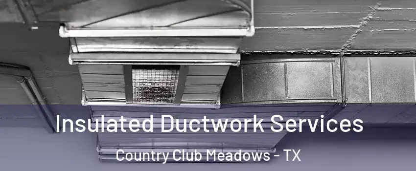 Insulated Ductwork Services Country Club Meadows - TX