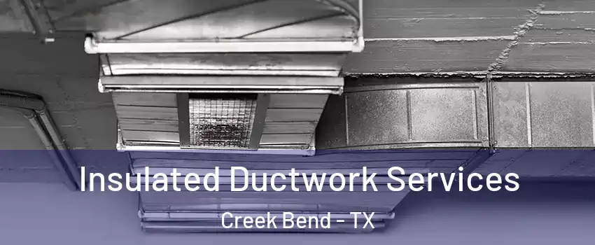 Insulated Ductwork Services Creek Bend - TX