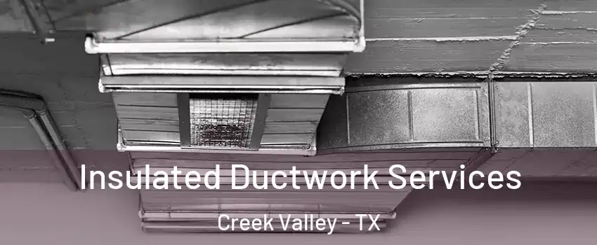 Insulated Ductwork Services Creek Valley - TX
