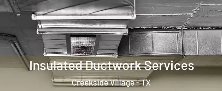 Insulated Ductwork Services Creekside Village - TX
