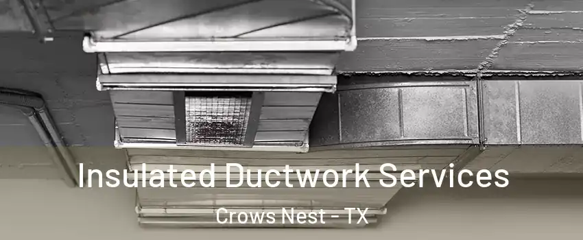 Insulated Ductwork Services Crows Nest - TX