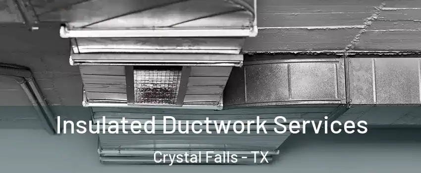 Insulated Ductwork Services Crystal Falls - TX