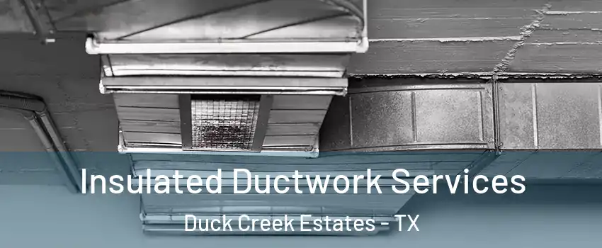 Insulated Ductwork Services Duck Creek Estates - TX