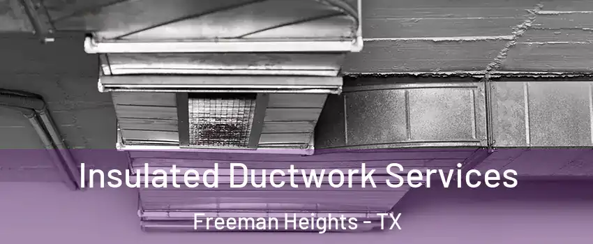 Insulated Ductwork Services Freeman Heights - TX