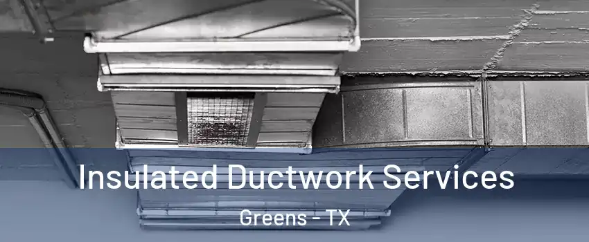Insulated Ductwork Services Greens - TX