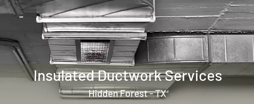 Insulated Ductwork Services Hidden Forest - TX
