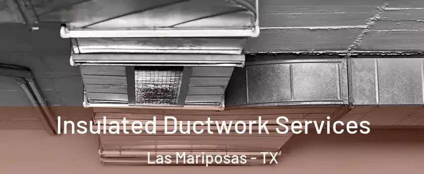 Insulated Ductwork Services Las Mariposas - TX