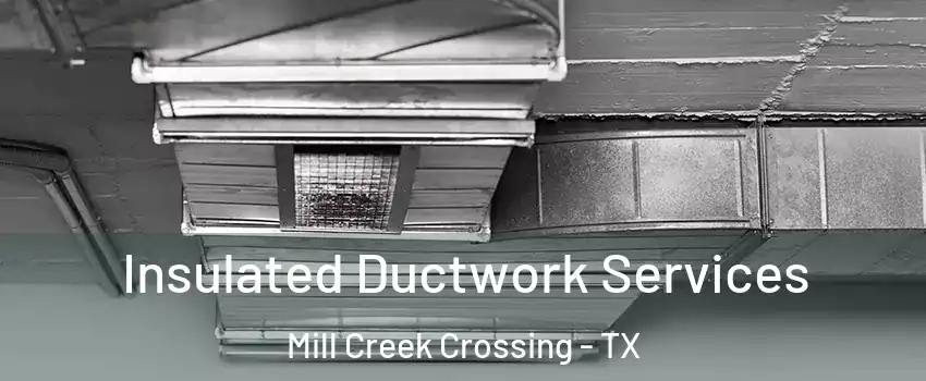 Insulated Ductwork Services Mill Creek Crossing - TX