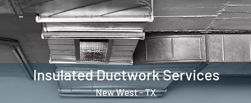 Insulated Ductwork Services New West - TX