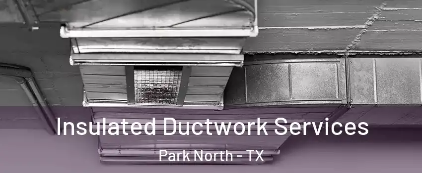 Insulated Ductwork Services Park North - TX