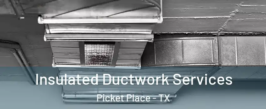 Insulated Ductwork Services Picket Place - TX