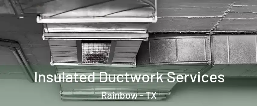 Insulated Ductwork Services Rainbow - TX