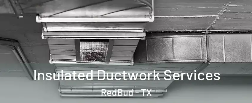 Insulated Ductwork Services RedBud - TX
