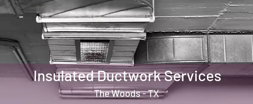 Insulated Ductwork Services The Woods - TX